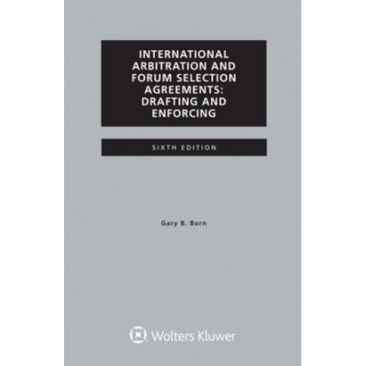 International Arbitration and Forum Selection Agreements: Drafting and Enforcing 6th 2021